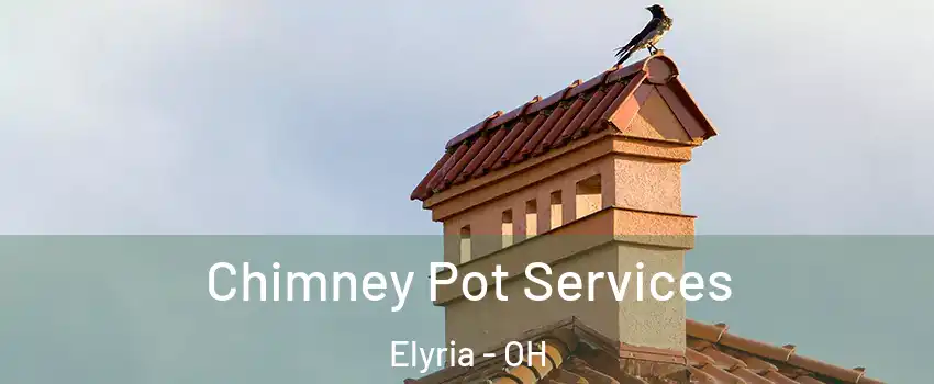  Chimney Pot Services Elyria - OH