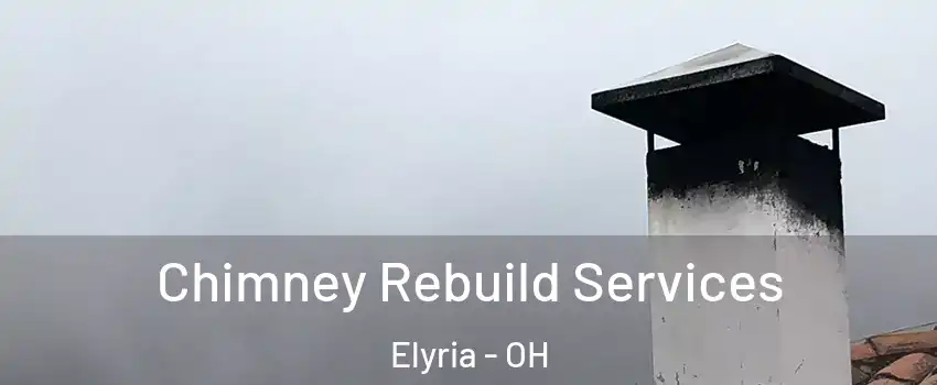  Chimney Rebuild Services Elyria - OH