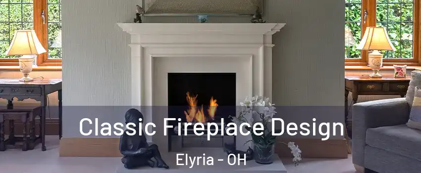  Classic Fireplace Design Elyria - OH