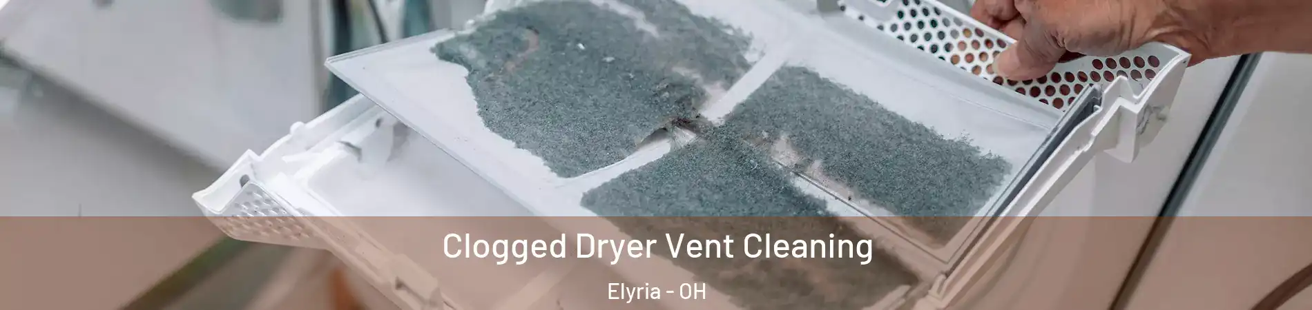 Clogged Dryer Vent Cleaning Elyria - OH