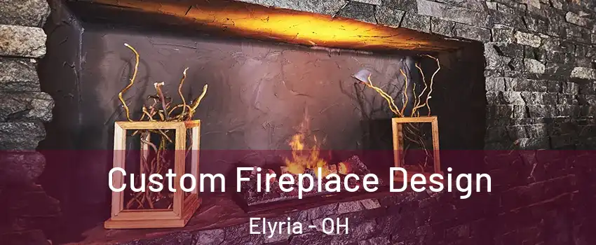  Custom Fireplace Design Elyria - OH
