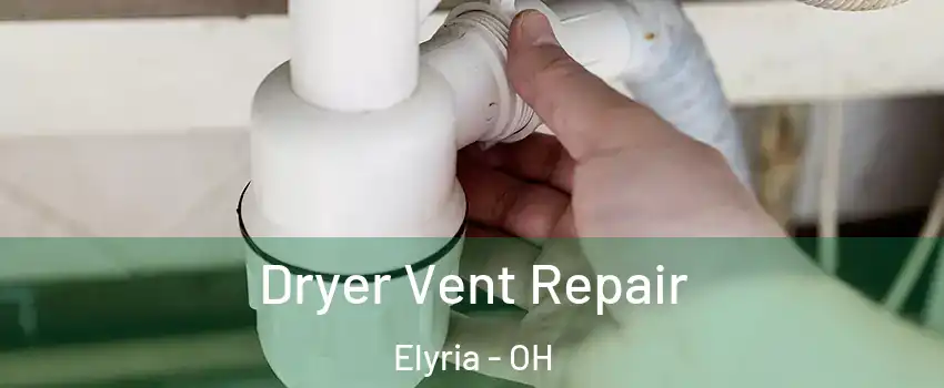  Dryer Vent Repair Elyria - OH