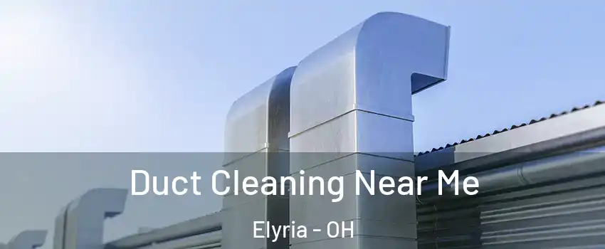  Duct Cleaning Near Me Elyria - OH