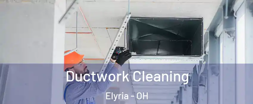  Ductwork Cleaning Elyria - OH