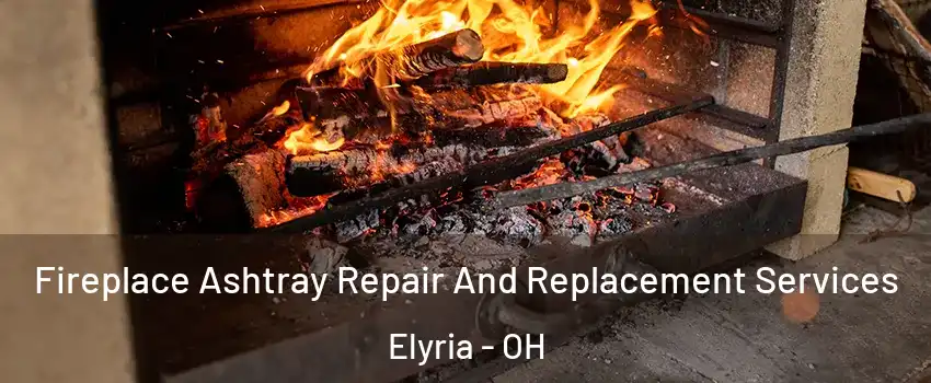  Fireplace Ashtray Repair And Replacement Services Elyria - OH