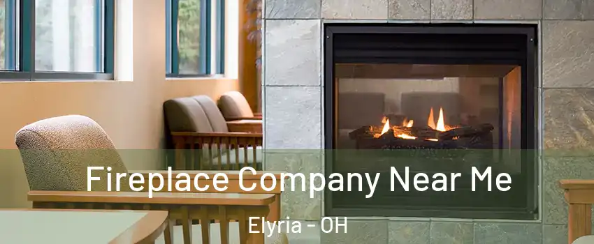  Fireplace Company Near Me Elyria - OH