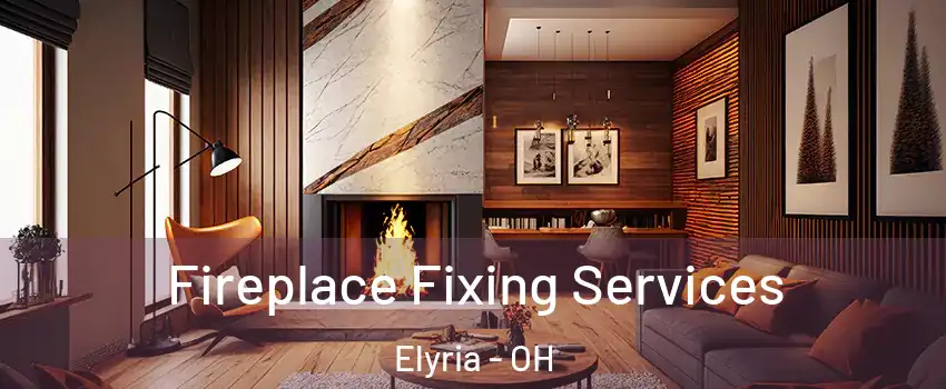  Fireplace Fixing Services Elyria - OH