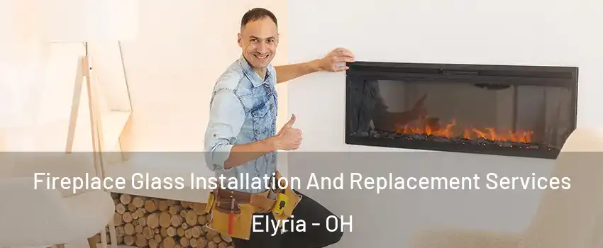  Fireplace Glass Installation And Replacement Services Elyria - OH