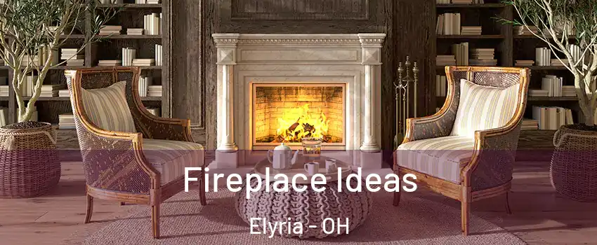  Fireplace Ideas Elyria - OH