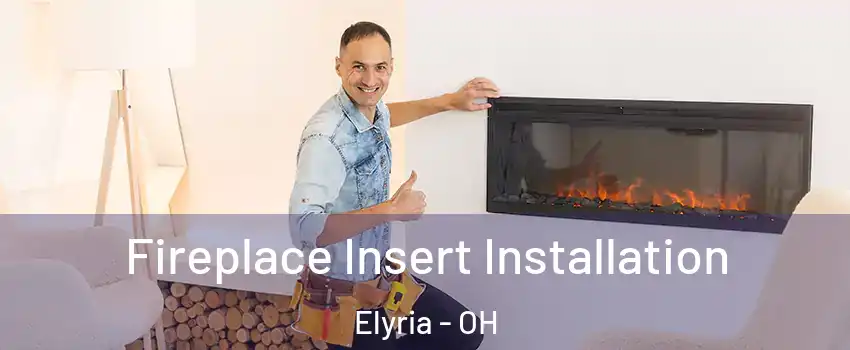  Fireplace Insert Installation Elyria - OH