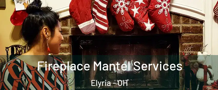  Fireplace Mantel Services Elyria - OH