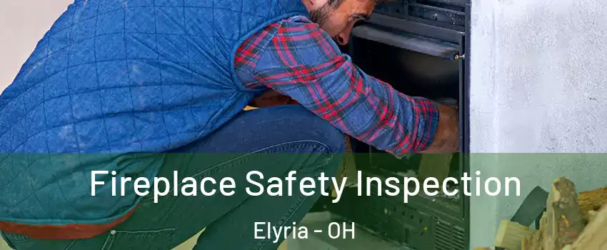  Fireplace Safety Inspection Elyria - OH