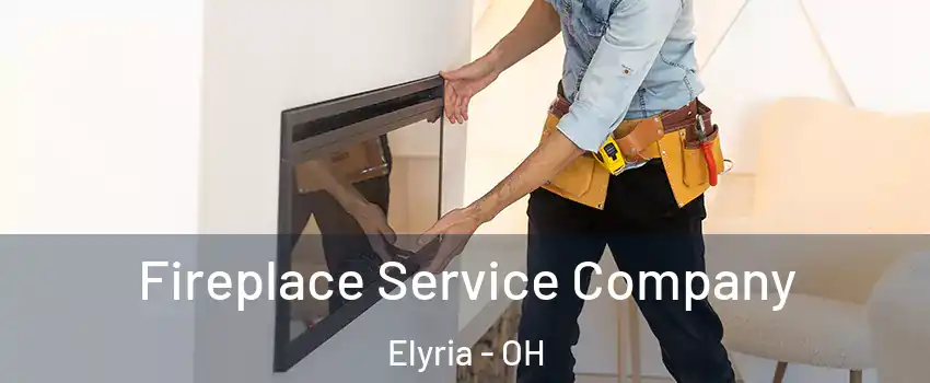  Fireplace Service Company Elyria - OH