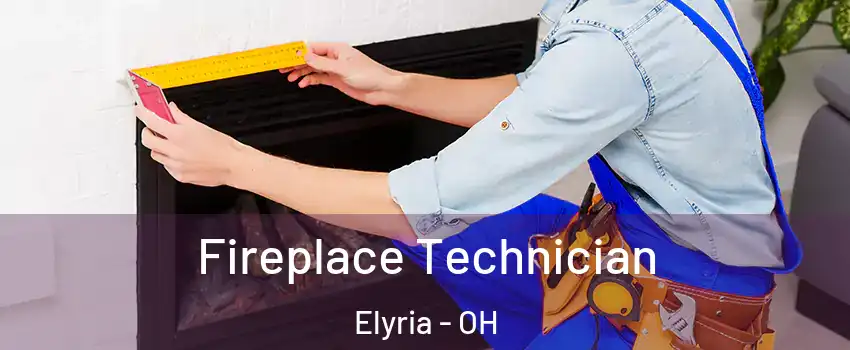  Fireplace Technician Elyria - OH