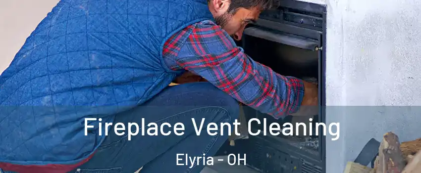  Fireplace Vent Cleaning Elyria - OH