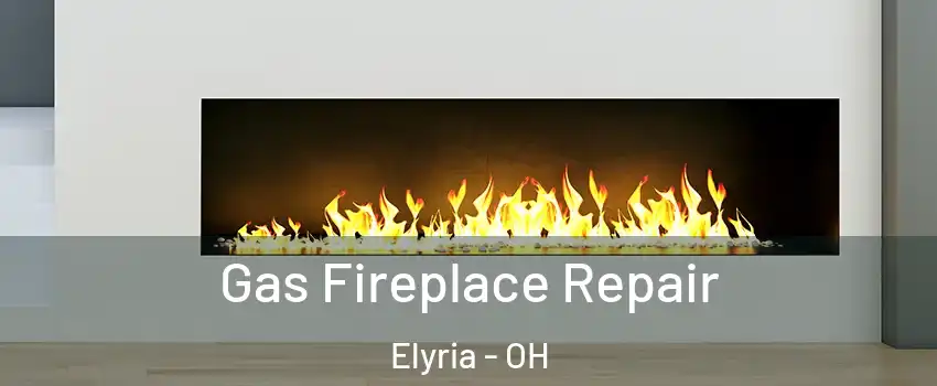  Gas Fireplace Repair Elyria - OH