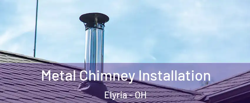  Metal Chimney Installation Elyria - OH