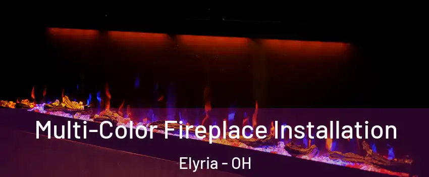  Multi-Color Fireplace Installation Elyria - OH