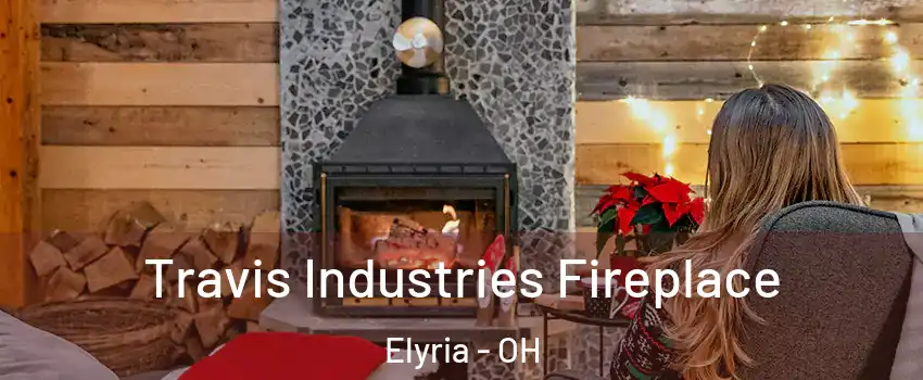  Travis Industries Fireplace Elyria - OH