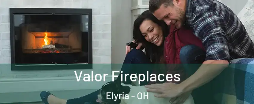  Valor Fireplaces Elyria - OH
