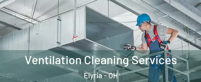  Ventilation Cleaning Services Elyria - OH