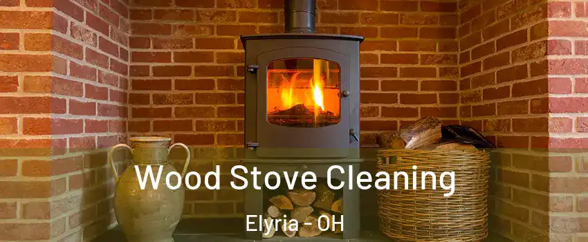  Wood Stove Cleaning Elyria - OH